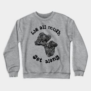 mush get along Crewneck Sweatshirt